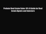 Read Probate Real Estate Sales 101: A Guide for Real Estate Agents and Investors Ebook Free