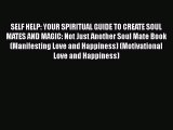 Read SELF HELP: YOUR SPIRITUAL GUIDE TO CREATE SOUL MATES AND MAGIC: Not Just Another Soul