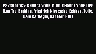 Read PSYCHOLOGY: CHANGE YOUR MIND CHANGE YOUR LIFE (Lao Tzu Buddha Friedrich Nietzsche Eckhart