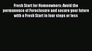 Download Fresh Start for Homeowners: Avoid the permanence of Foreclosure and secure your future