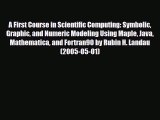 Download A First Course in Scientific Computing: Symbolic Graphic and Numeric Modeling Using