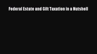 Read Federal Estate and Gift Taxation in a Nutshell Ebook Free