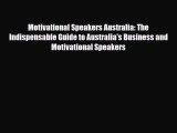 [PDF] Motivational Speakers Australia: The Indispensable Guide to Australia's Business and