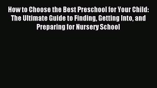 Read How to Choose the Best Preschool for Your Child: The Ultimate Guide to Finding Getting