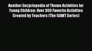Read Another Encyclopedia of Theme Activities for Young Children: Over 300 Favorite Activities