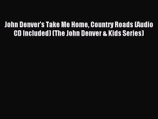 Download John Denver's Take Me Home Country Roads (Audio CD Included) (The John Denver & Kids