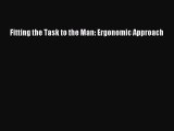 PDF Fitting the Task to the Man: Ergonomic Approach [PDF] Full Ebook