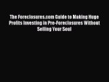 Read The Foreclosures.com Guide to Making Huge Profits Investing in Pre-Foreclosures Without