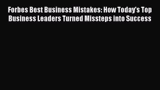 Read Forbes Best Business Mistakes: How Today's Top Business Leaders Turned Missteps into Success