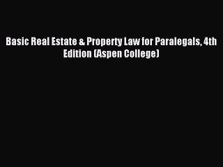 Read Basic Real Estate & Property Law for Paralegals 4th Edition (Aspen College) Ebook Free