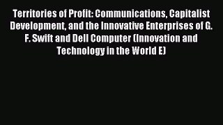 Read Territories of Profit: Communications Capitalist Development and the Innovative Enterprises
