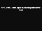 PDF ONCE A FOOL -- From Japan to Alaska by Amphibious Jeep! Ebook