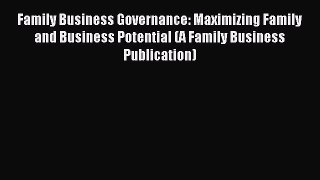 Read Family Business Governance: Maximizing Family and Business Potential (A Family Business