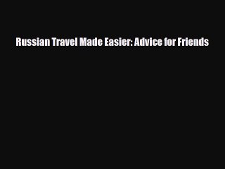 PDF Russian Travel Made Easier: Advice for Friends Ebook