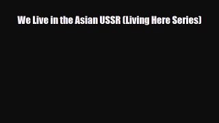 PDF We Live in the Asian USSR (Living Here Series) PDF Book Free