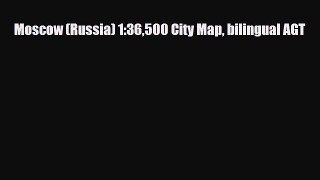 PDF Moscow (Russia) 1:36500 City Map bilingual AGT Read Online