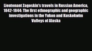 PDF Lieutenant Zagoskin's travels in Russian America 1842-1844: The first ethnographic and
