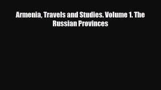 Download Armenia Travels and Studies. Volume 1. The Russian Provinces PDF Book Free