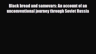 PDF Black bread and samovars: An account of an unconventional journey through Soviet Russia