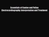 Download Essentials of Canine and Feline Electrocardiography: Interpretation and Treatment