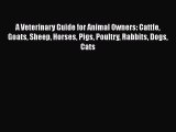 Download A Veterinary Guide for Animal Owners: Cattle Goats Sheep Horses Pigs Poultry Rabbits