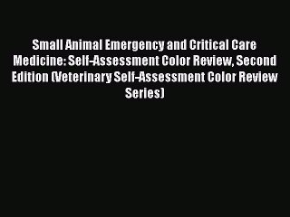 Read Small Animal Emergency and Critical Care Medicine: Self-Assessment Color Review Second