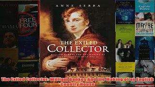 Download PDF  The Exiled Collector William Bankes And the Making of an English Country House FULL FREE