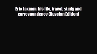 PDF Eric Laxman. his life travel study and correspondence (Russian Edition) Ebook