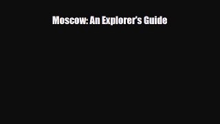 Download Moscow: An Explorer's Guide PDF Book Free