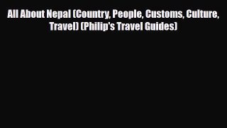 PDF All About Nepal (Country People Customs Culture Travel) (Philip's Travel Guides) Read Online