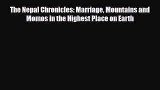 Download The Nepal Chronicles: Marriage Mountains and Momos in the Highest Place on Earth Free