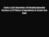 PDF Carbs & Cals Smoothies: 80 Healthy Smoothie Recipes & 275 Photos of Ingredients to Create