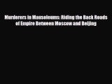 PDF Murderers in Mausoleums: Riding the Back Roads of Empire Between Moscow and Beijing Ebook
