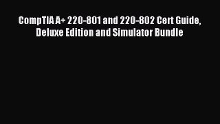 Download CompTIA A+ 220-801 and 220-802 Cert Guide Deluxe Edition and Simulator Bundle Ebook