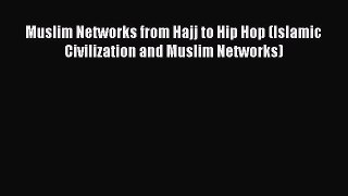Read Muslim Networks from Hajj to Hip Hop (Islamic Civilization and Muslim Networks) Ebook