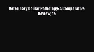 Read Veterinary Ocular Pathology: A Comparative Review 1e Ebook Free