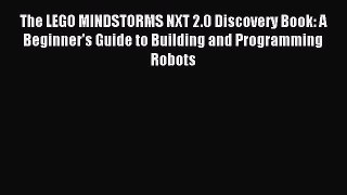 Read The LEGO MINDSTORMS NXT 2.0 Discovery Book: A Beginner's Guide to Building and Programming