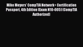 Read Mike Meyers' CompTIA Network+ Certification Passport 4th Edition (Exam N10-005) (CompTIA