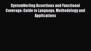 Read SystemVerilog Assertions and Functional Coverage: Guide to Language Methodology and Applications