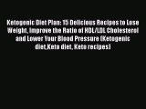 PDF Ketogenic Diet Plan: 15 Delicious Recipes to Lose Weight Improve the Ratio of HDL/LDL Cholesterol