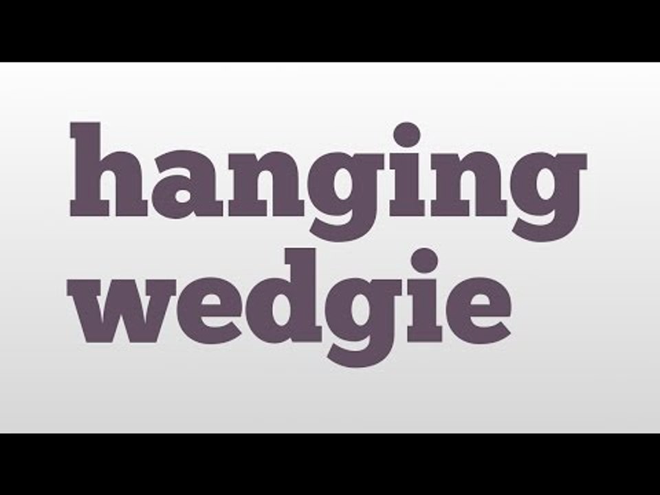 hanging wedgie meaning and pronunciation