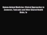 Read Human-Animal Medicine: Clinical Approaches to Zoonoses Toxicants and Other Shared Health