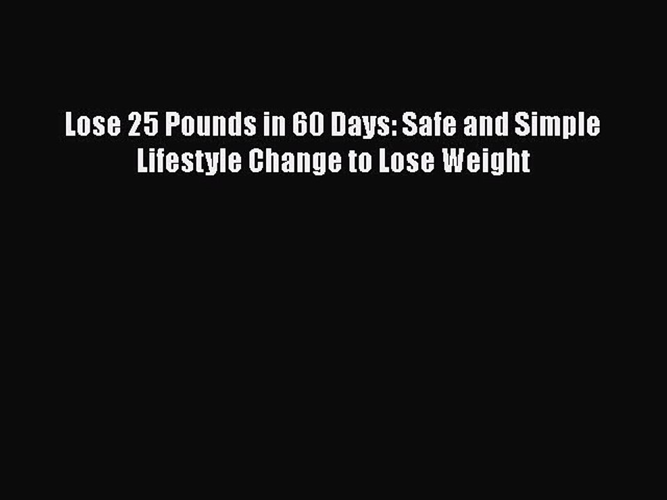 PDF Lose 25 Pounds in 60 Days: Safe and Simple Lifestyle Change to Lose Weight  EBook