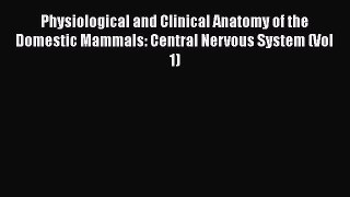 Read Physiological and Clinical Anatomy of the Domestic Mammals: Central Nervous System (Vol