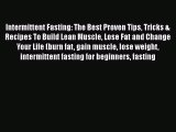 PDF Intermittent Fasting: The Best Proven Tips Tricks & Recipes To Build Lean Muscle Lose Fat