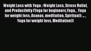 PDF Weight Loss with Yoga : Weight Loss Stress Relief and Productivity (Yoga for beginnersYoga