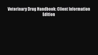 Download Veterinary Drug Handbook: Client Information Edition PDF Online