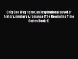Download Only One Way Home: an inspirational novel of history mystery & romance (The Rewinding