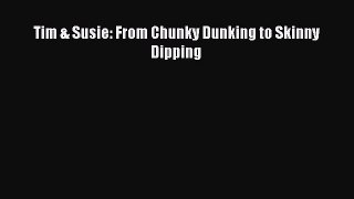 PDF Tim & Susie: From Chunky Dunking to Skinny Dipping Free Books