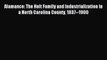 Read Alamance: The Holt Family and Industrialization in a North Carolina County 1837--1900